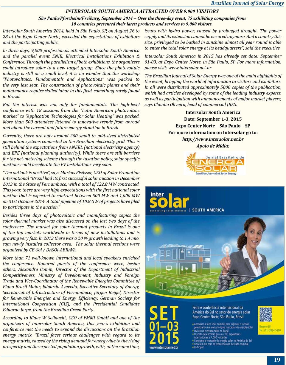 Intersolar South America 2014, held in São Paulo, SP, on August 26 to 28 at the Expo Center Norte, exceeded the expectations of exhibitors and the participating public.