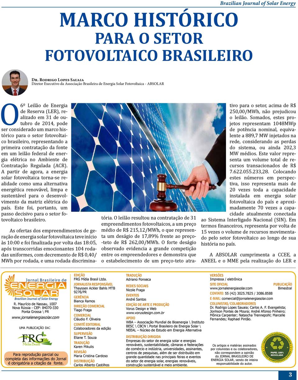 considerado um marco histórico para o setor fotovoltaico brasileiro, representando a primeira contratação da fonte em um leilão federal de energia elétrica no Ambiente de Contratação Regulada (ACR).