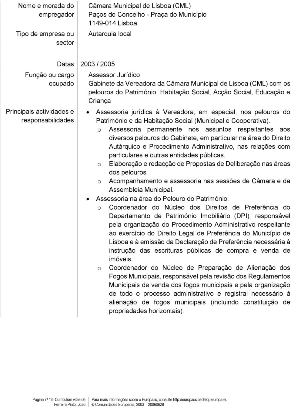 o Assssoria prmannt nos assuntos rspitants aos divrsos plouros do Gabint, m particular na ára do Dirito Autárquico Procdimnto Administrativo, nas rlaçõs com particulars outras ntidads públicas.