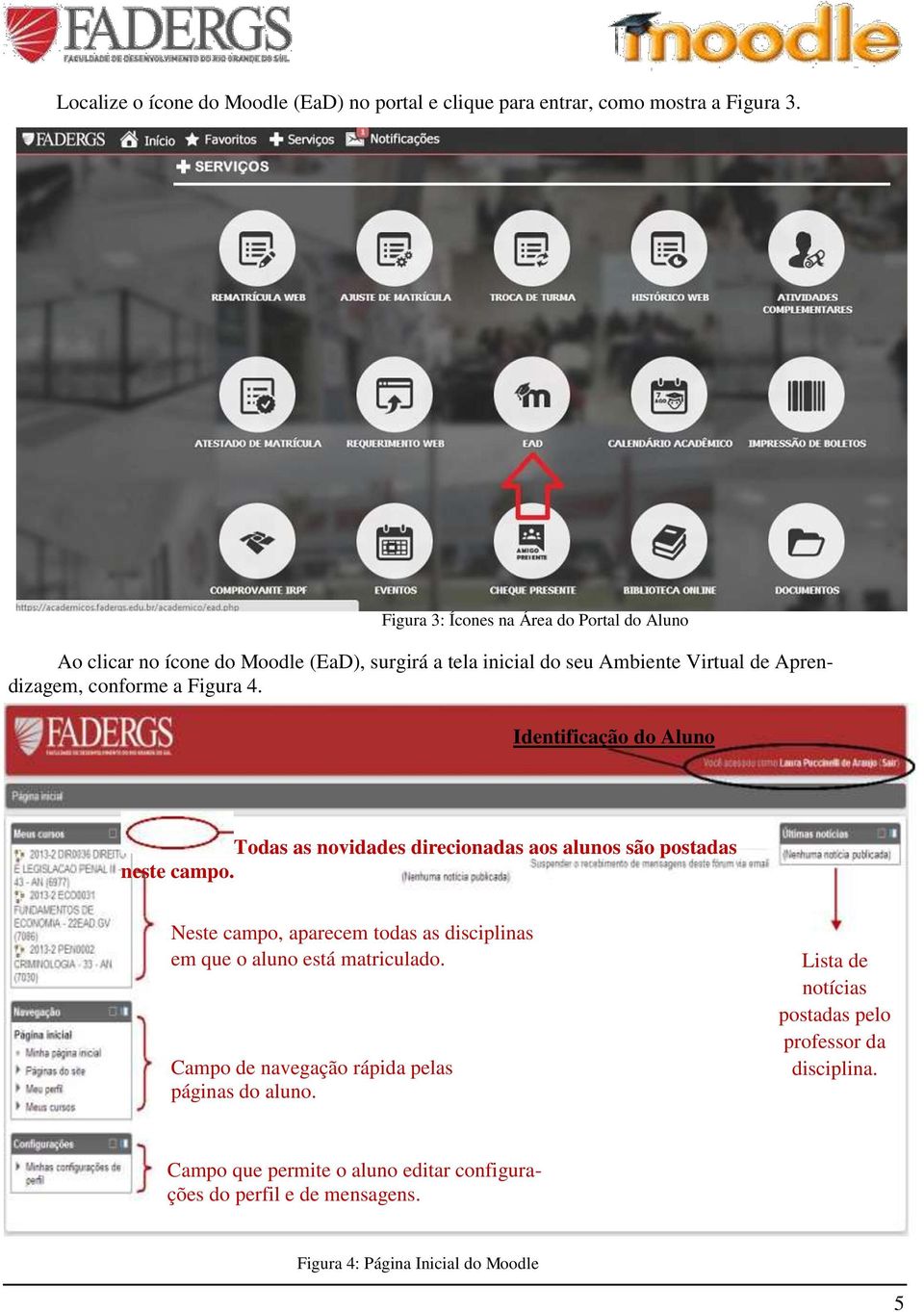 Figura 4. Identificação do Aluno Todas as novidades direcionadas aos alunos são postadas neste campo.