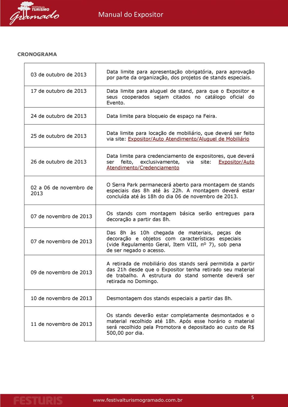 24 de outubro de 2013 Data limite para bloqueio de espaço na Feira.