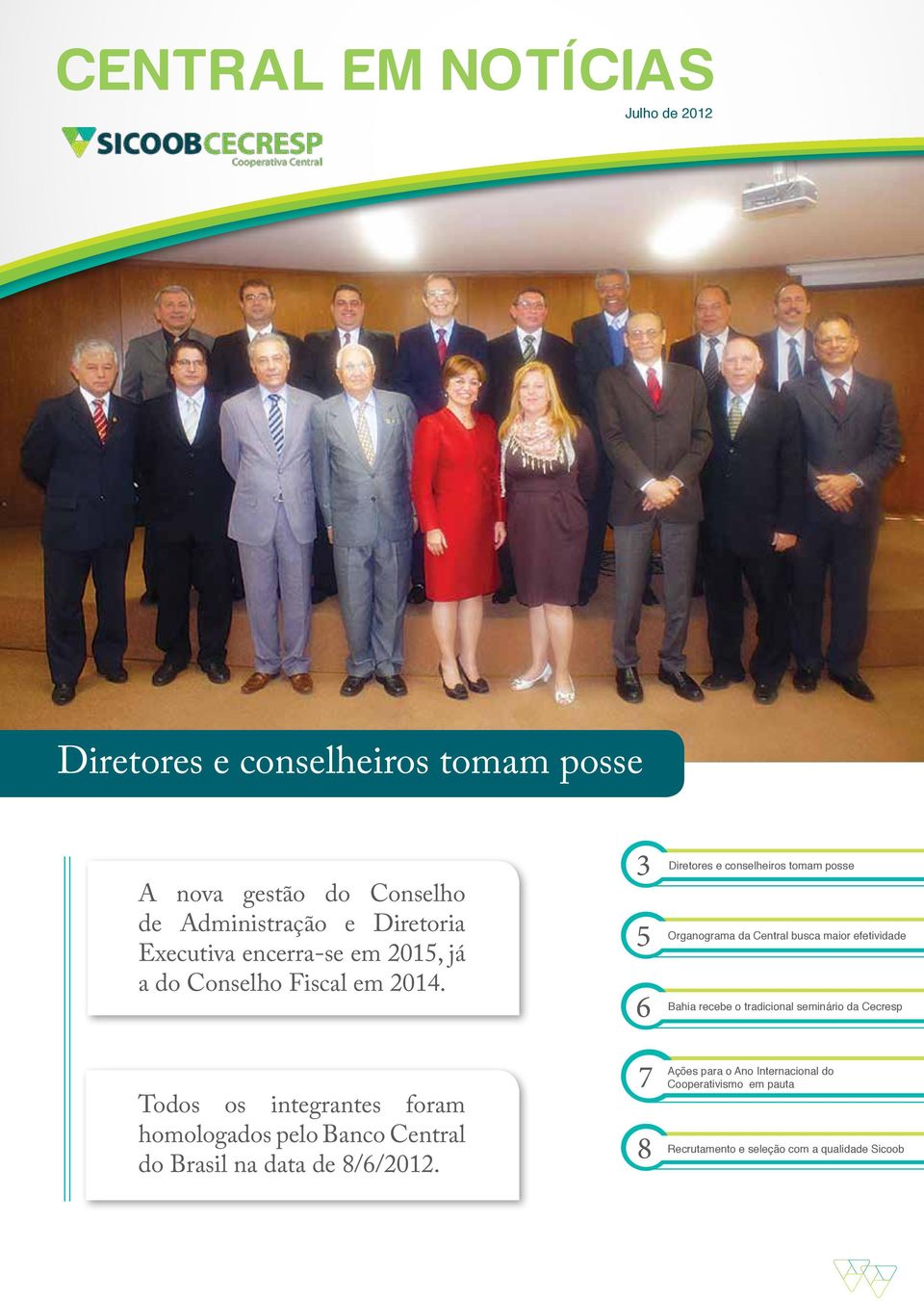 3 Diretores e conselheiros tomam posse Organograma da Central busca maior efetividade 5 Bahia recebe o tradicional seminário da