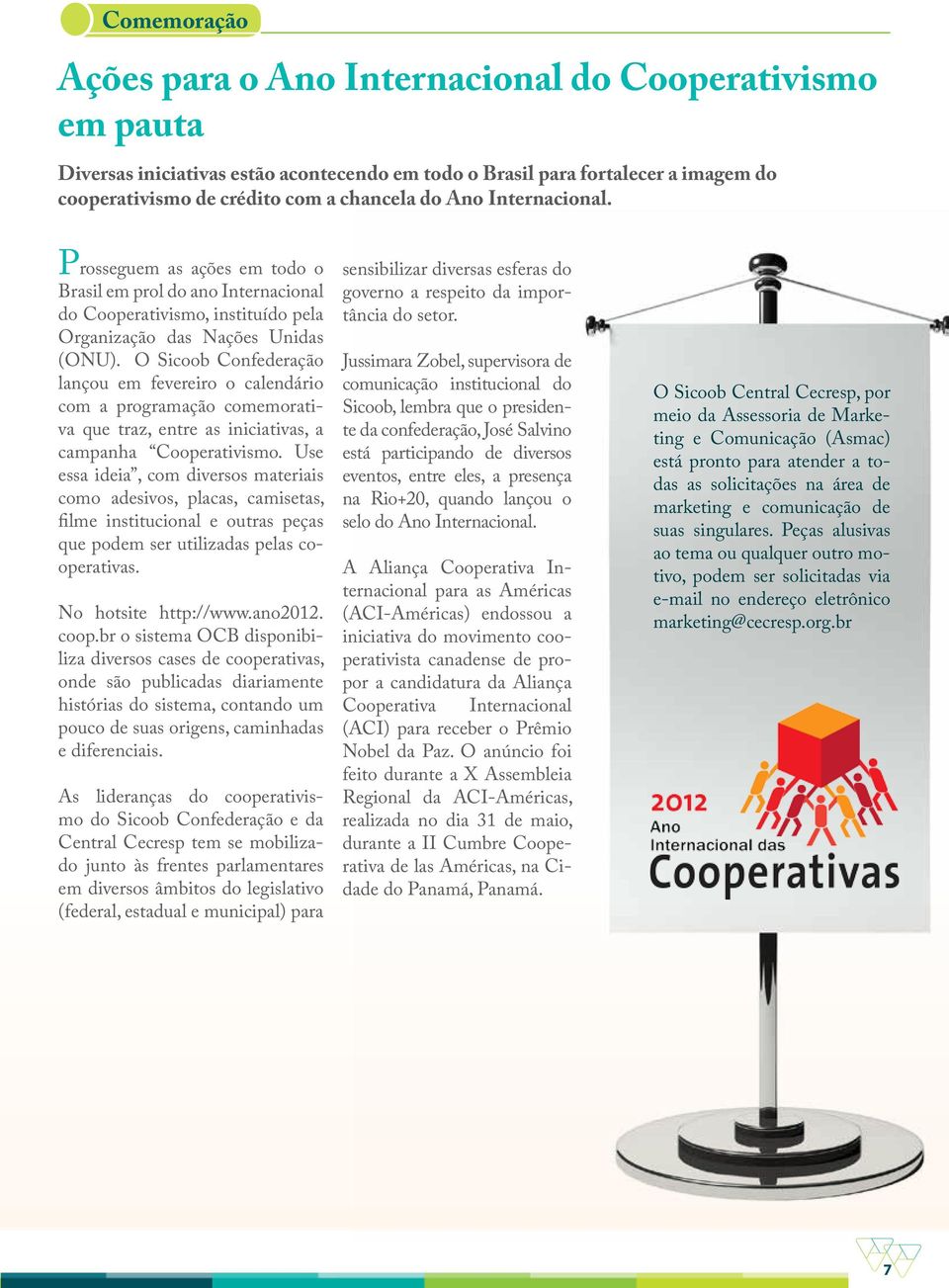 O Sicoob Confederação lançou em fevereiro o calendário com a programação comemorativa que traz, entre as iniciativas, a campanha Cooperativismo.