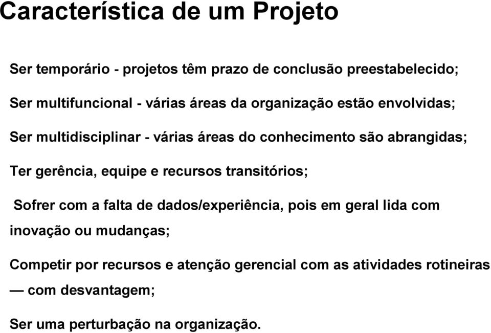 gerência, equipe e recursos transitórios; Sofrer com a falta de dados/experiência, pois em geral lida com inovação ou