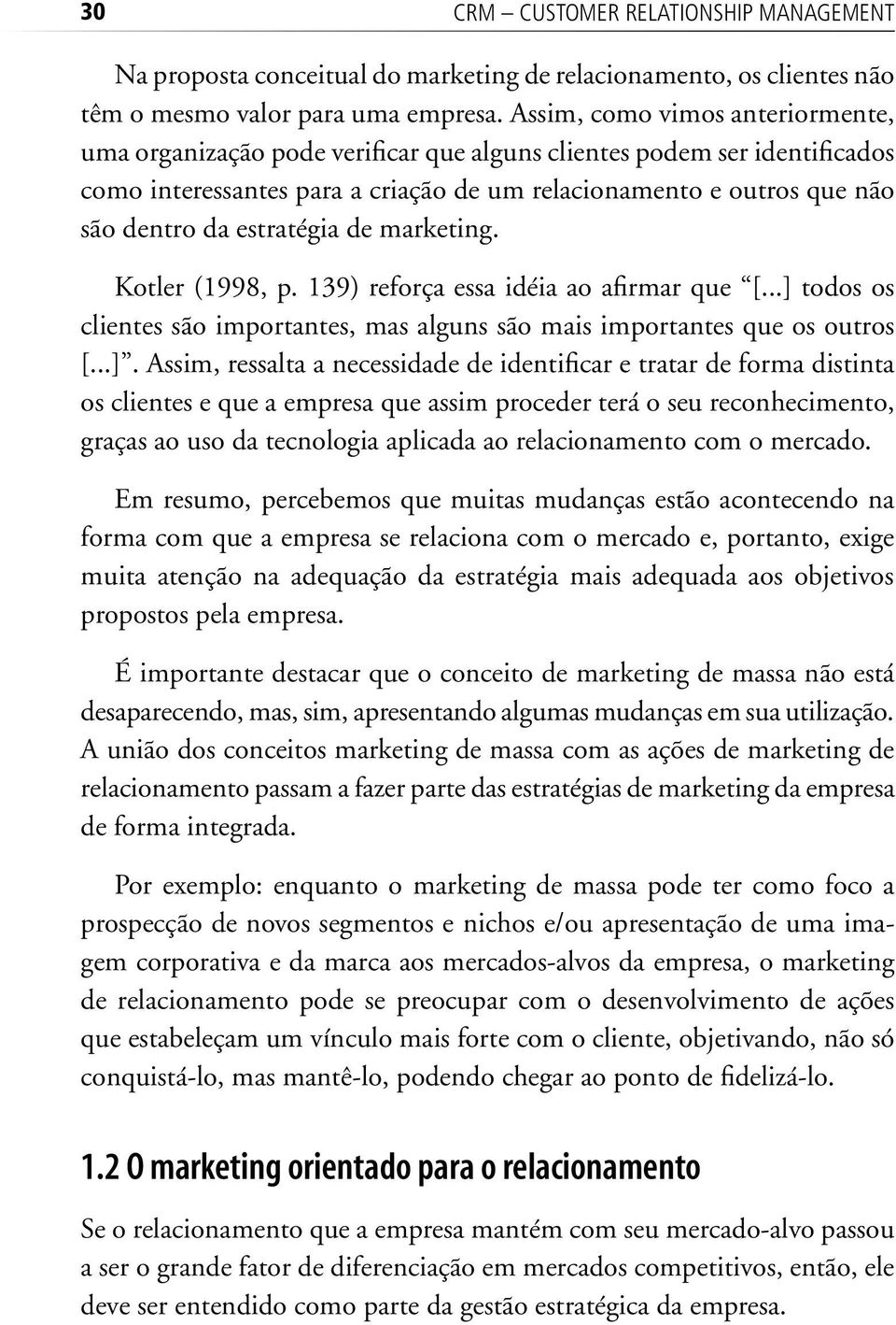 estratégia de marketing. Kotler (1998, p. 139) reforça essa idéia ao afirmar que [...] 