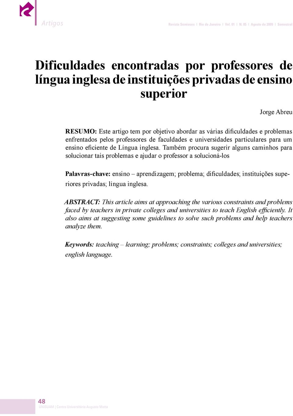 e problemas enfrentados pelos professores de faculdades e universidades particulares para um ensino eficiente de Língua inglesa.