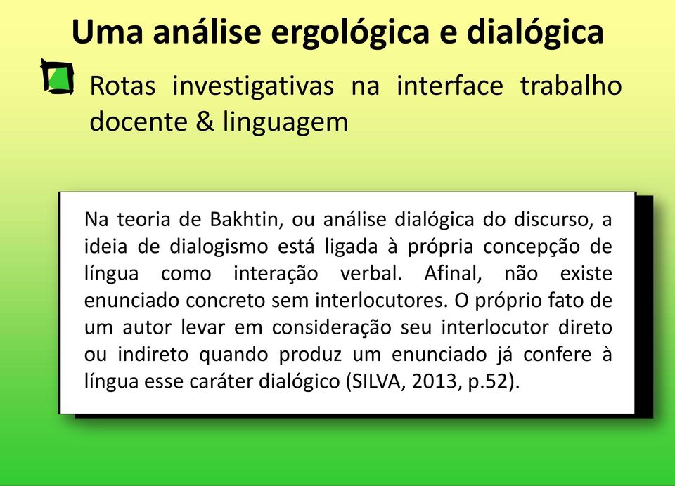 interação verbal. Afinal, não existe enunciado concreto sem interlocutores.