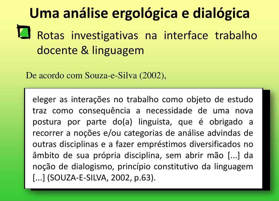 que é obrigado a recorrer a noções e/ou categorias de análise advindas de outras disciplinas e a fazer empréstimos diversificados no