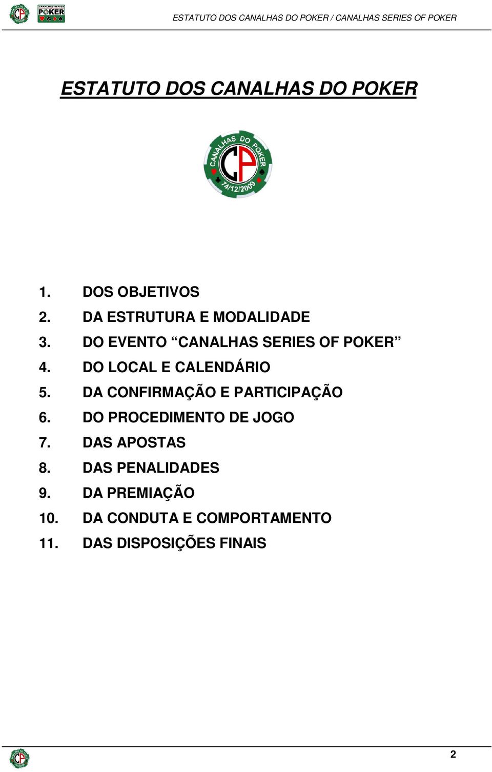 DO LOCAL E CALENDÁRIO 5. DA CONFIRMAÇÃO E PARTICIPAÇÃO 6.