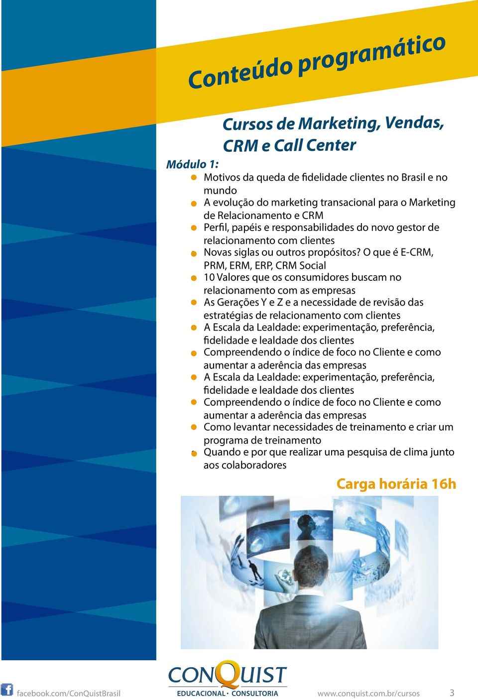 O que é E-CRM, PRM, ERM, ERP, CRM Social 10 Valores que os consumidores buscam no relacionamento com as empresas As Gerações Y e Z e a necessidade de revisão das estratégias de relacionamento com