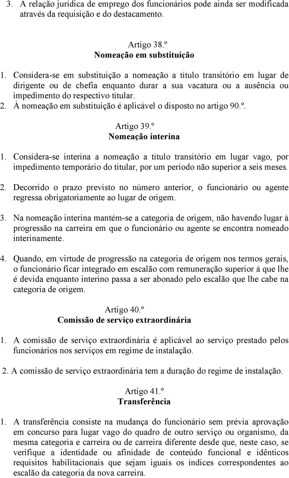 À nomeação em substituição é aplicável o disposto no artigo 90.º. Artigo 39.º Nomeação interina 1.