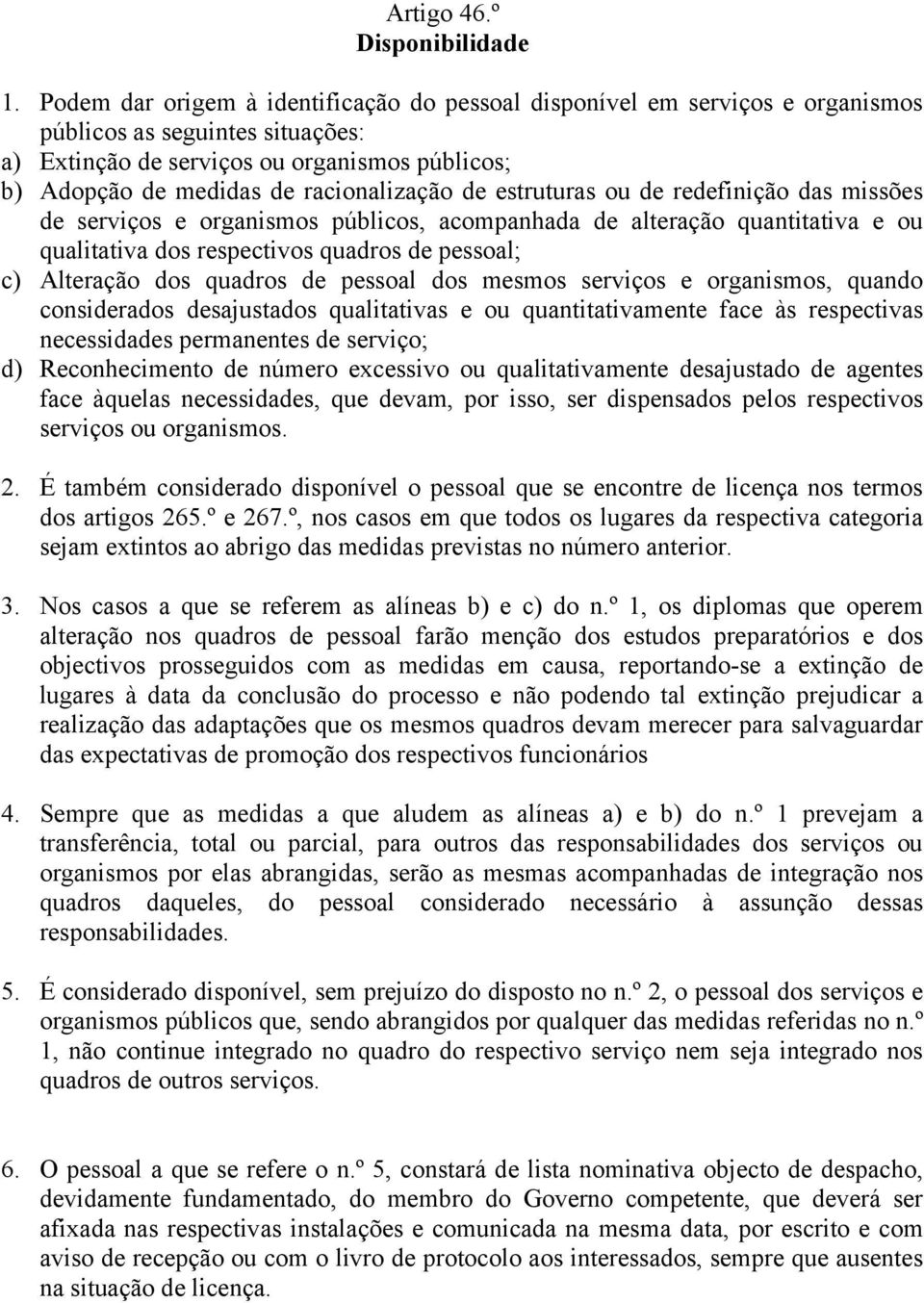 racionalização de estruturas ou de redefinição das missões de serviços e organismos públicos, acompanhada de alteração quantitativa e ou qualitativa dos respectivos quadros de pessoal; c) Alteração