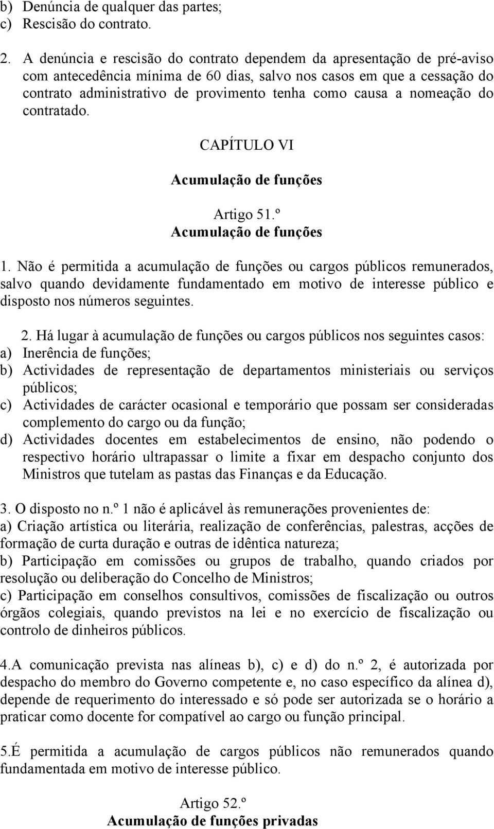 a nomeação do contratado. CAPÍTULO VI Acumulação de funções Artigo 51.º Acumulação de funções 1.