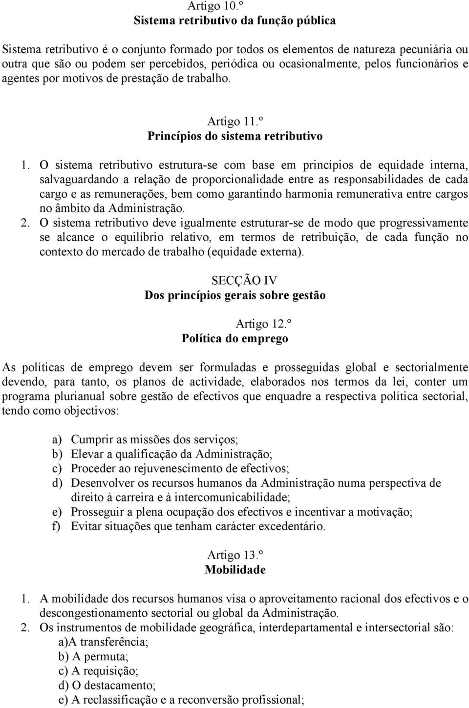 pelos funcionários e agentes por motivos de prestação de trabalho. Artigo 11.º Princípios do sistema retributivo 1.