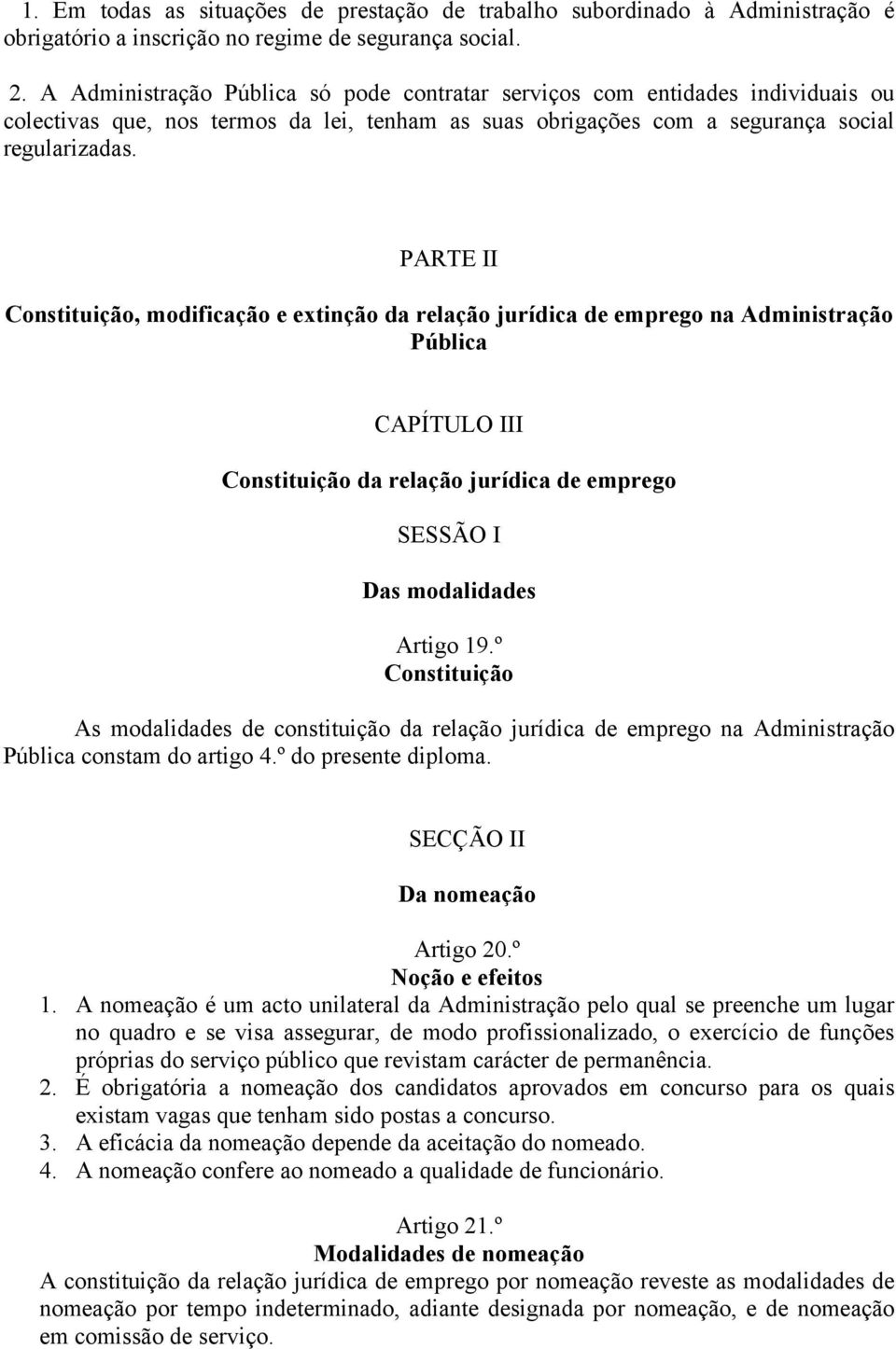 PARTE II Constituição, modificação e extinção da relação jurídica de emprego na Administração Pública CAPÍTULO III Constituição da relação jurídica de emprego SESSÃO I Das modalidades Artigo 19.