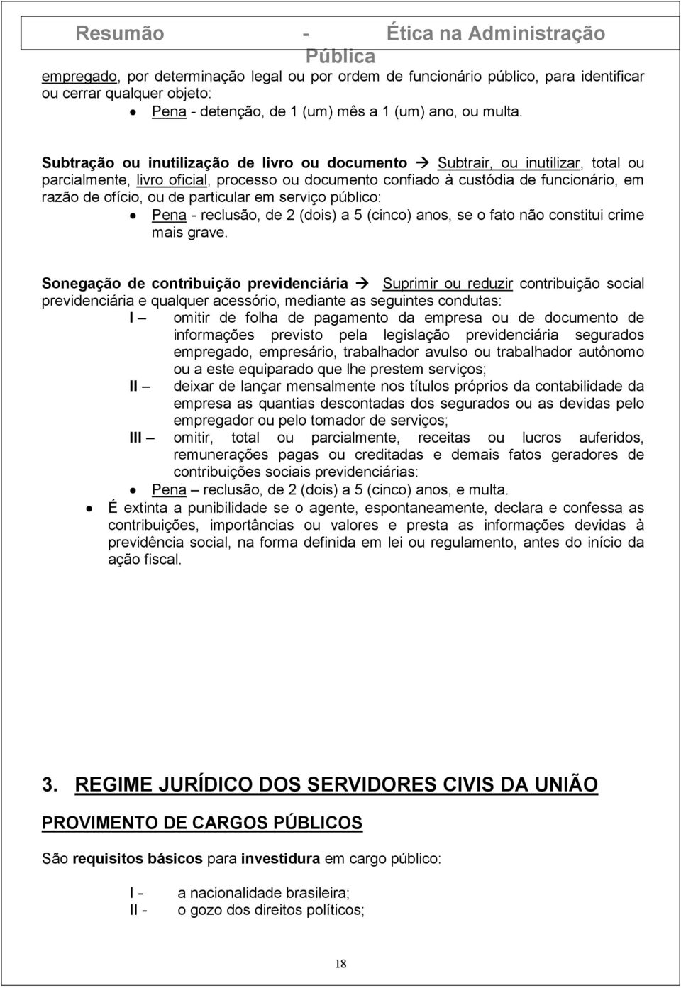 particular em serviço público: Pena - reclusão, de 2 (dois) a 5 (cinco) anos, se o fato não constitui crime mais grave.