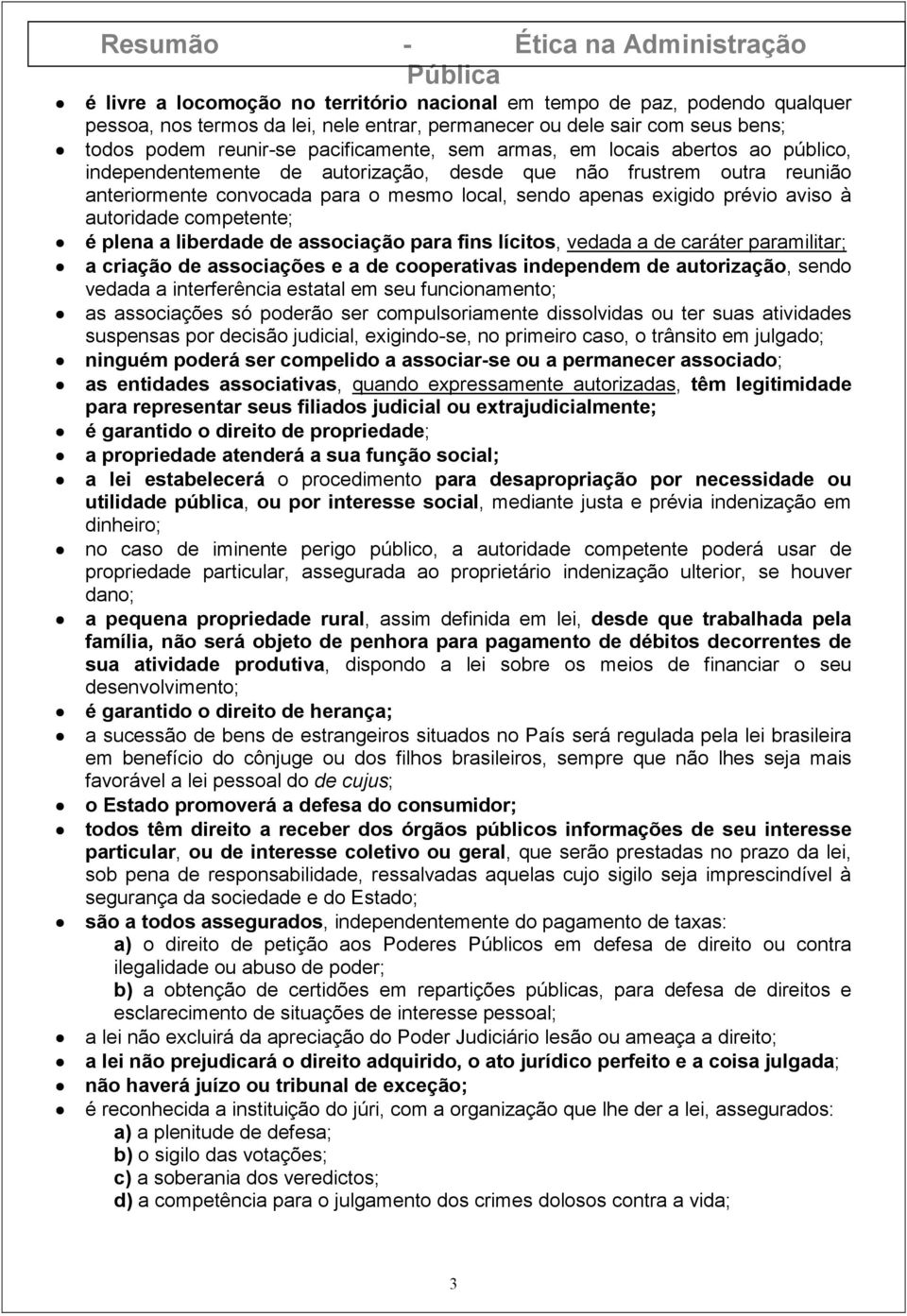 competente; é plena a liberdade de associação para fins lícitos, vedada a de caráter paramilitar; a criação de associações e a de cooperativas independem de autorização, sendo vedada a interferência