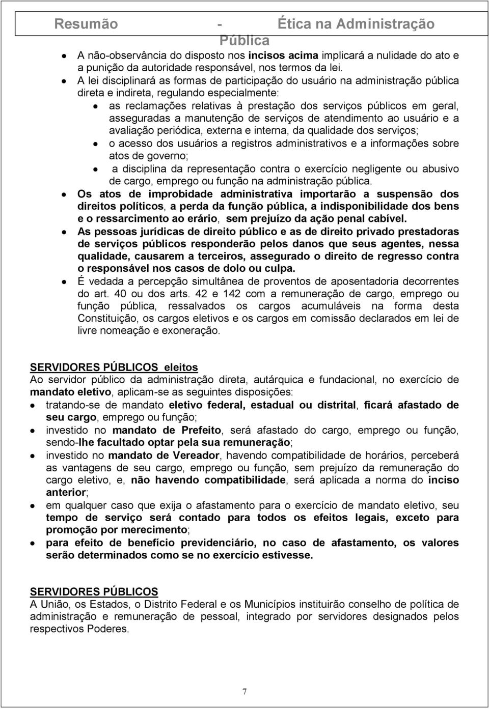 asseguradas a manutenção de serviços de atendimento ao usuário e a avaliação periódica, externa e interna, da qualidade dos serviços; o acesso dos usuários a registros administrativos e a informações