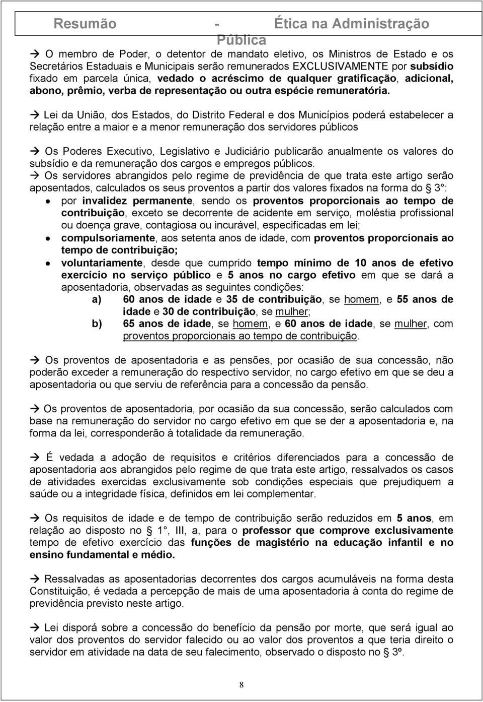 Lei da União, dos Estados, do Distrito Federal e dos Municípios poderá estabelecer a relação entre a maior e a menor remuneração dos servidores públicos Os Poderes Executivo, Legislativo e Judiciário