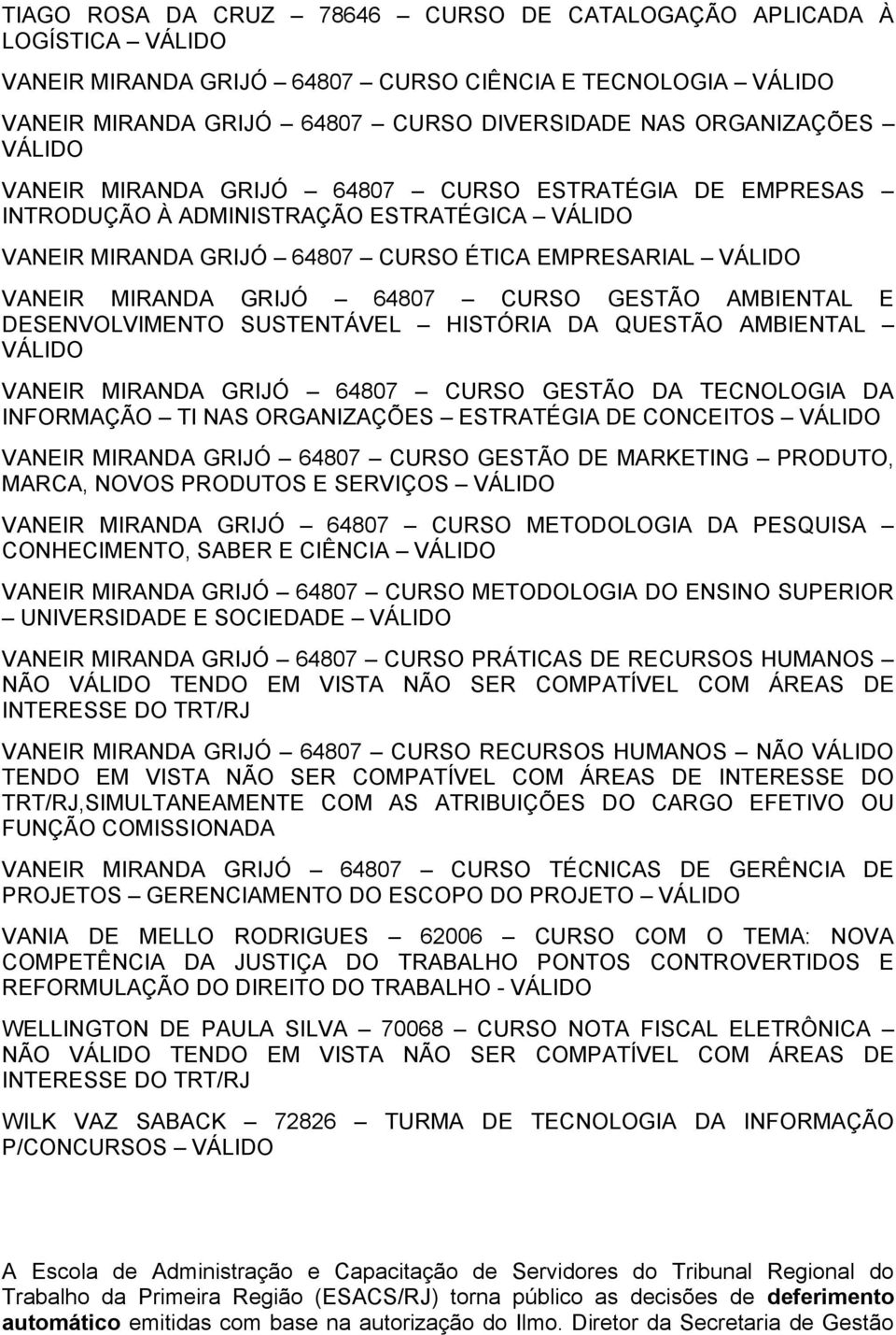 SUSTENTÁVEL HISTÓRIA DA QUESTÃO AMBIENTAL VANEIR MIRANDA GRIJÓ 64807 CURSO GESTÃO DA TECNOLOGIA DA INFORMAÇÃO TI NAS ORGANIZAÇÕES ESTRATÉGIA DE CONCEITOS VANEIR MIRANDA GRIJÓ 64807 CURSO GESTÃO DE