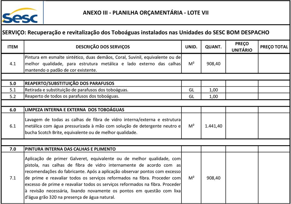 0 REAPERTO/SUBSTITUIÇÃO DOS PARAFUSOS 5.1 Retirada e substituição de parafusos dos toboáguas. 5.2 Reaperto de todos os parafusos dos toboáguas. 6.0 LIMPEZA INTERNA E EXTERNA DOS TOBOÁGUAS 6.