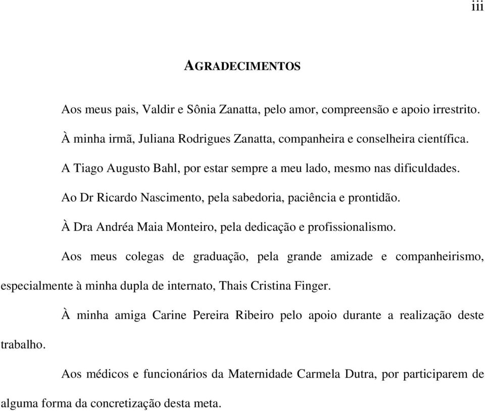 À Dra Andréa Maia Monteiro, pela dedicação e profissionalismo.