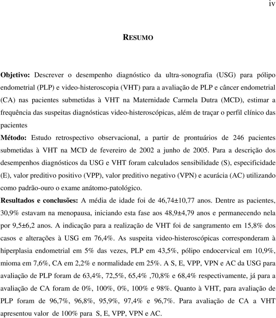 retrospectivo observacional, a partir de prontuários de 246 pacientes submetidas à VHT na MCD de fevereiro de 2002 a junho de 2005.