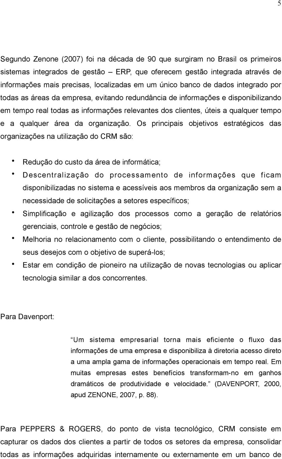 tempo e a qualquer área da organização.