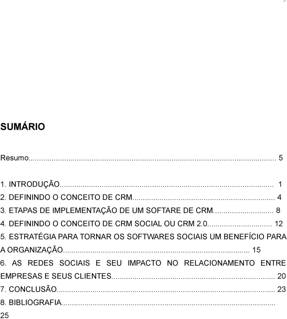 .. 12 5. ESTRATÉGIA PARA TORNAR OS SOFTWARES SOCIAIS UM BENEFÍCIO PARA A ORGANIZAÇÃO... 15 6.