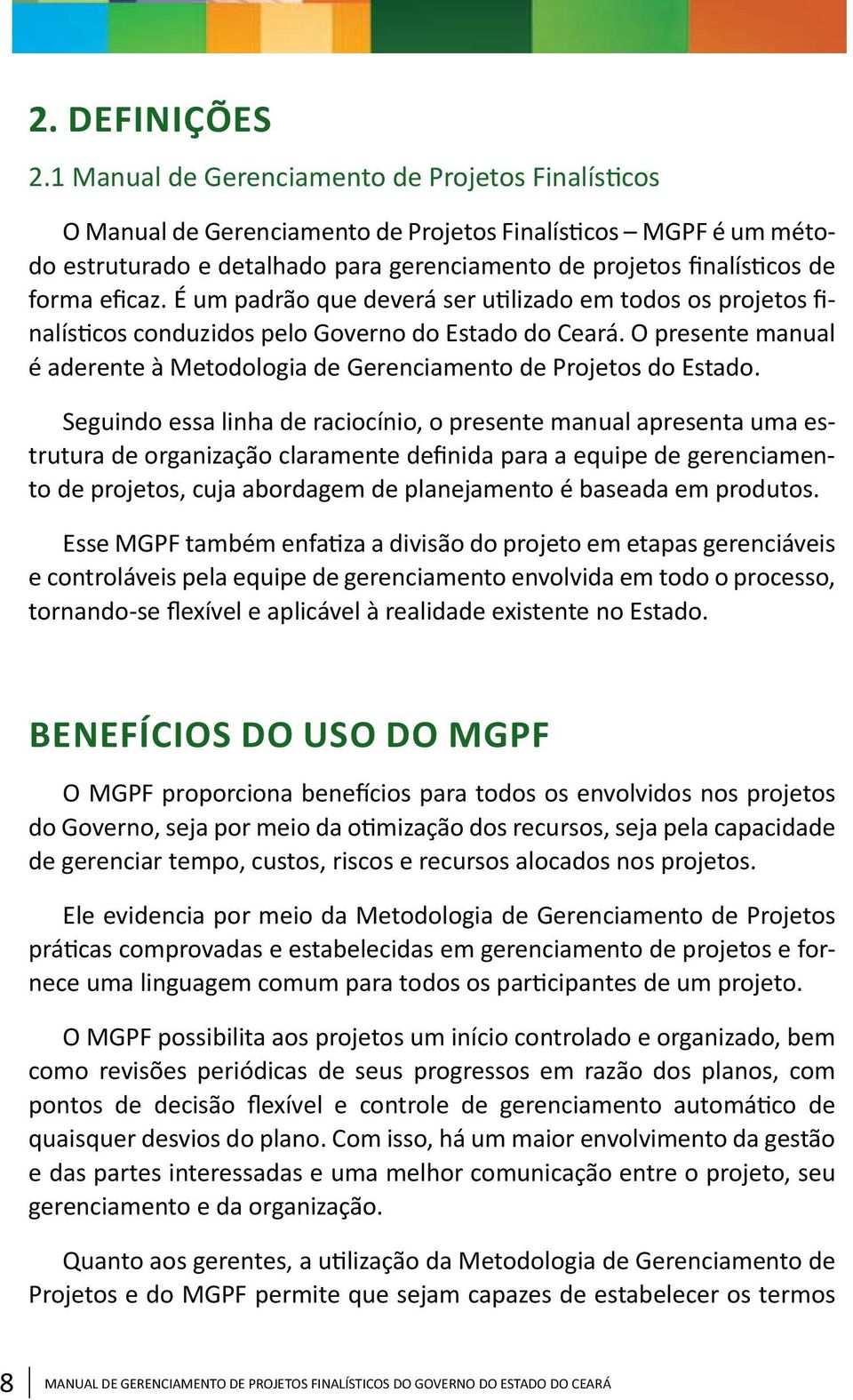 eficaz. É um padrão que deverá ser utilizado em todos os projetos finalísticos conduzidos pelo Governo do Estado do Ceará.