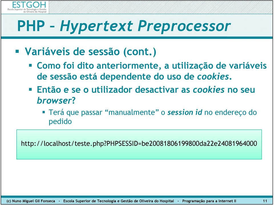 Terá que passar manualmente o session id no endereço do pedido http://localhost/teste.php?