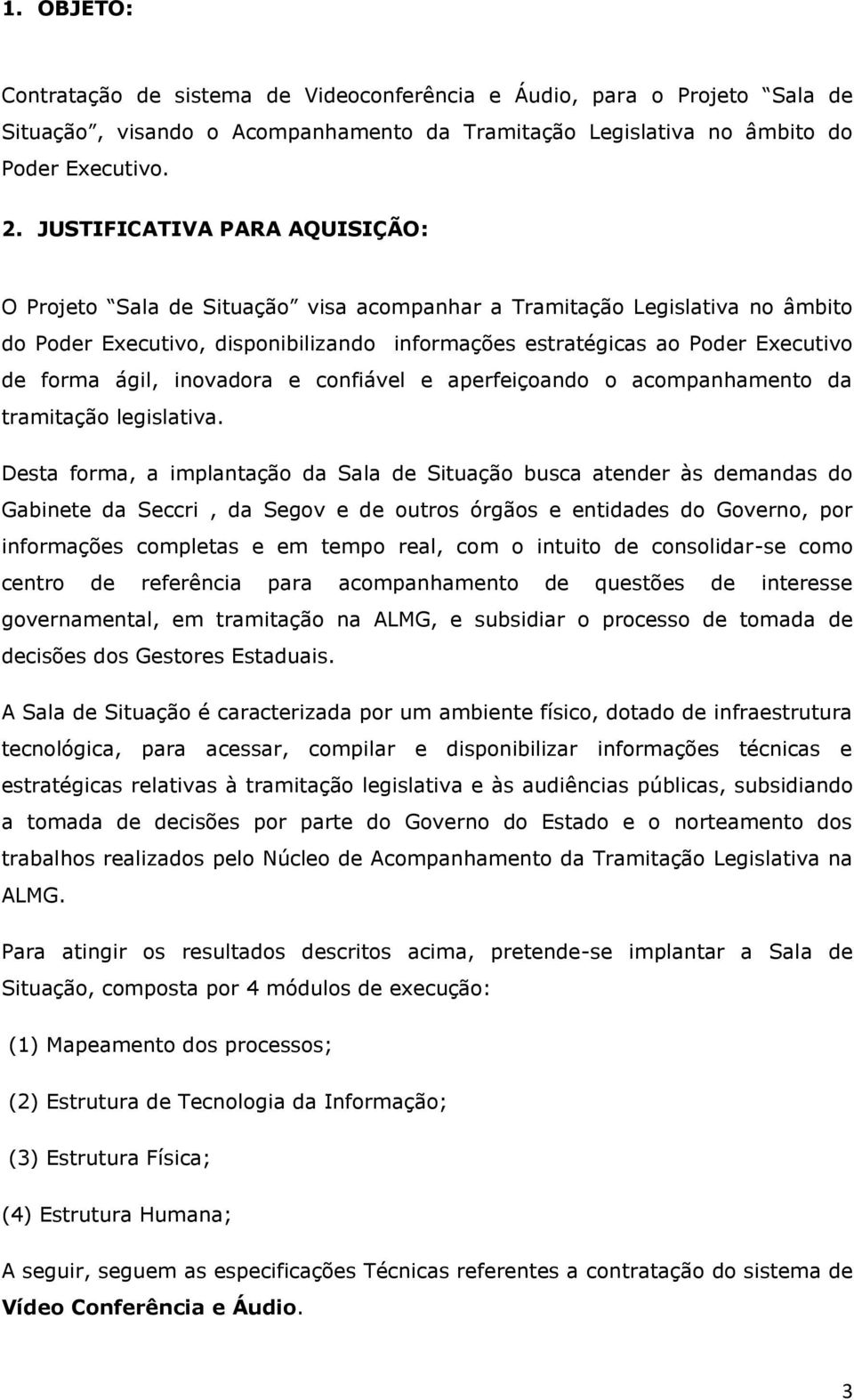 ágil, inovadora e confiável e aperfeiçoando o acompanhamento da tramitação legislativa.