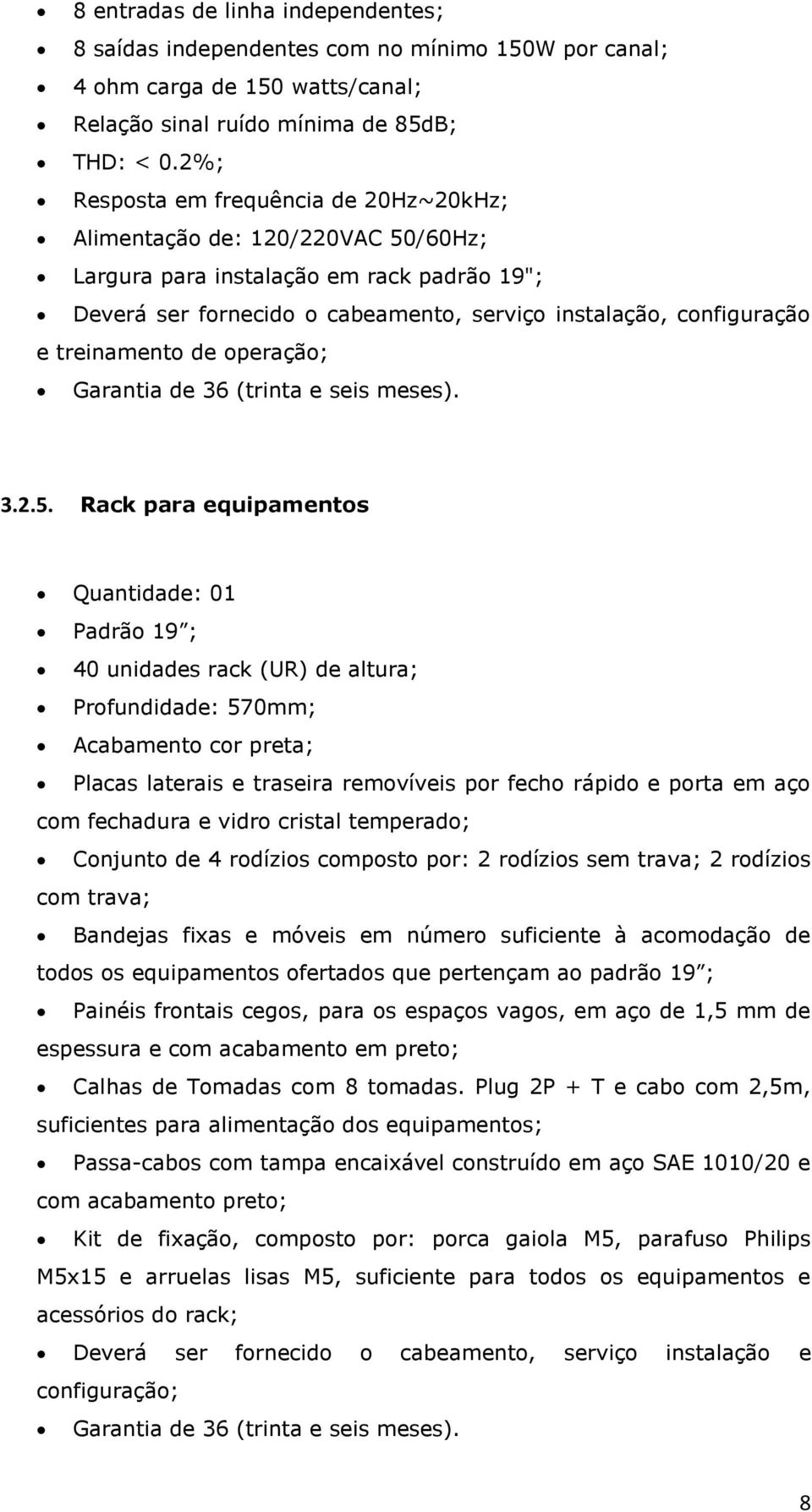 treinamento de operação; Garantia de 36 (trinta e seis meses). 3.2.5.