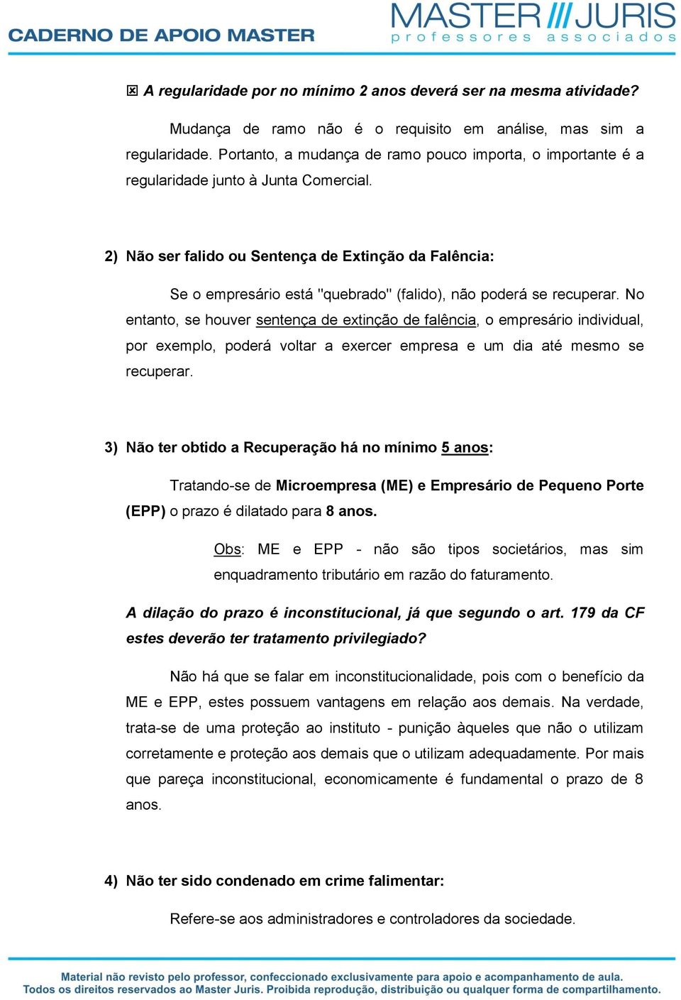 2) Não ser falido ou Sentença de Extinção da Falência: Se o empresário está "quebrado" (falido), não poderá se recuperar.