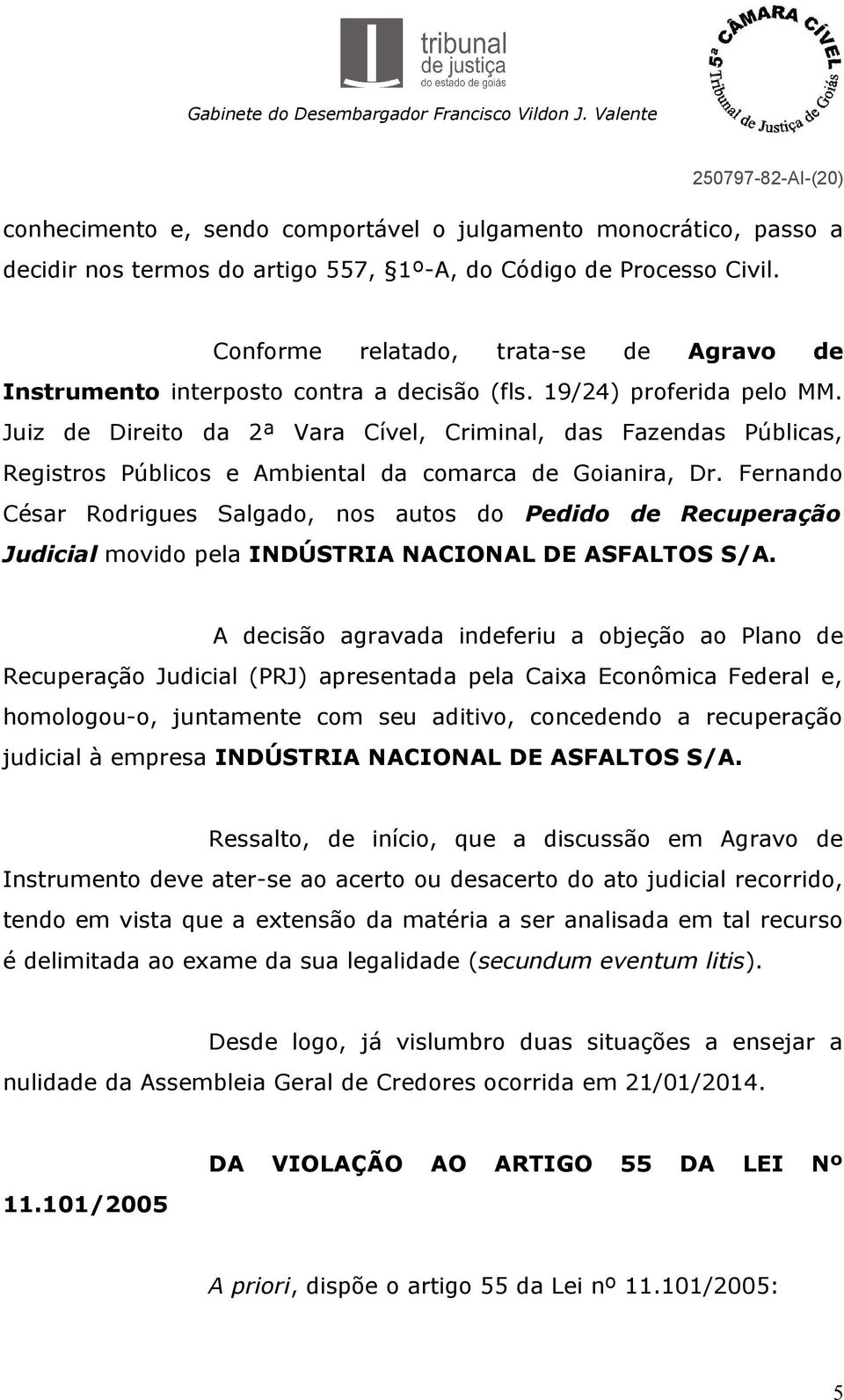 Juiz de Direito da 2ª Vara Cível, Criminal, das Fazendas Públicas, Registros Públicos e Ambiental da comarca de Goianira, Dr.