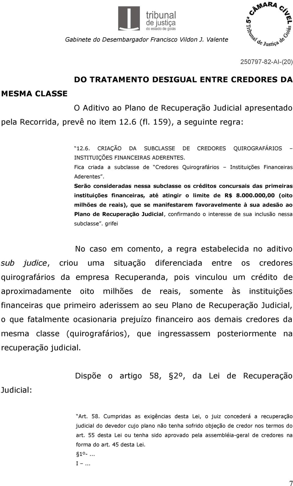 Fica criada a subclasse de Credores Quirografários Instituições Financeiras Aderentes.