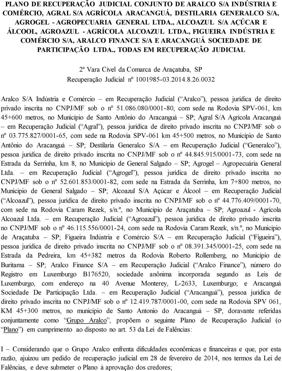 , TODAS EM RECUPERAÇÃO JUDICIAL 2ª Vara Cível da Comarca de Araçatuba, SP Recuperação Judicial nº 1001985-03.2014.8.26.