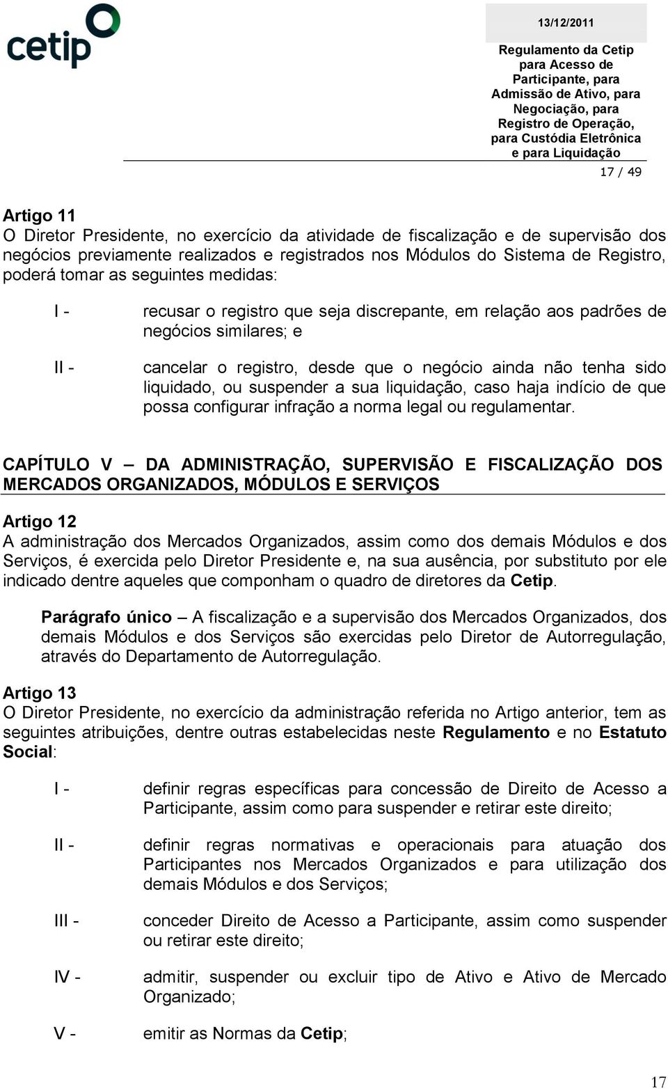 sua liquidação, caso haja indício de que possa configurar infração a norma legal ou regulamentar.