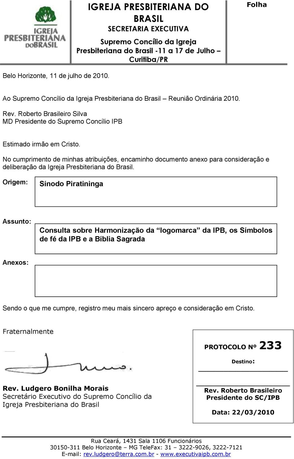 No cumprimento de minhas atribuições, encaminho documento anexo para consideração e deliberação da Igreja Presbiteriana do Brasil.