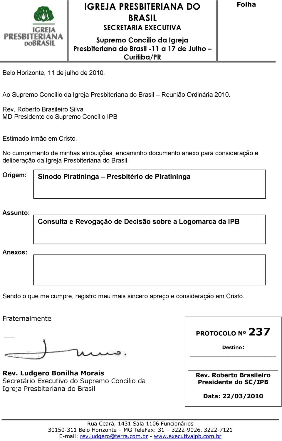 No cumprimento de minhas atribuições, encaminho documento anexo para consideração e deliberação da Igreja Presbiteriana do Brasil.