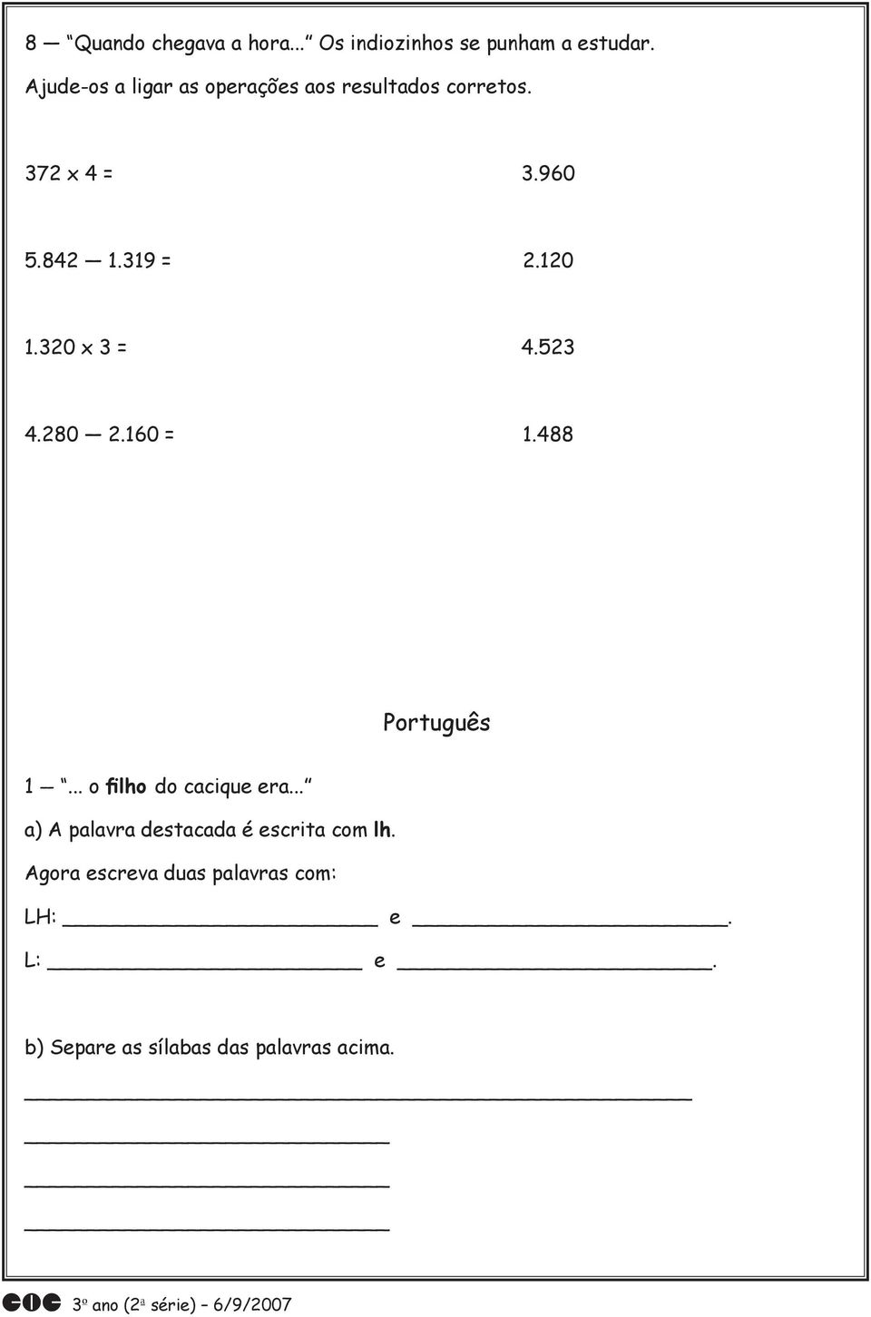 120 1.320 x 3 = 4.523 4.280 2.160 = 1.488 Português 1... o filho do cacique era.