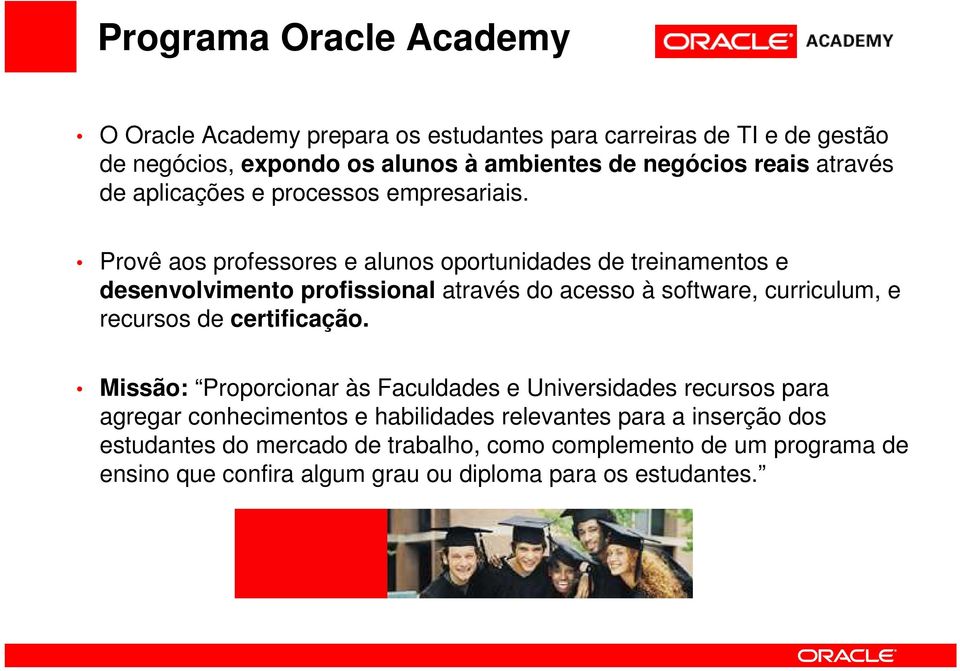 Provê aos professores e alunos oportunidades de treinamentos e desenvolvimento profissional através do acesso à software, curriculum, e recursos de