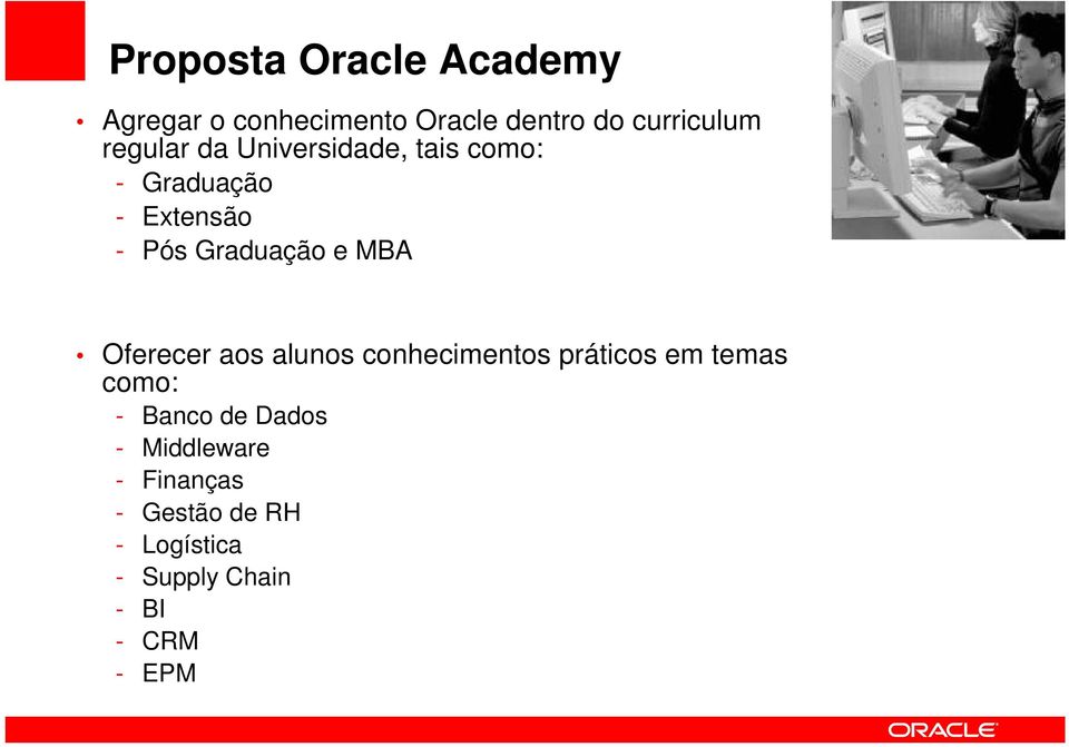 MBA Oferecer aos alunos conhecimentos práticos em temas como: - Banco de Dados