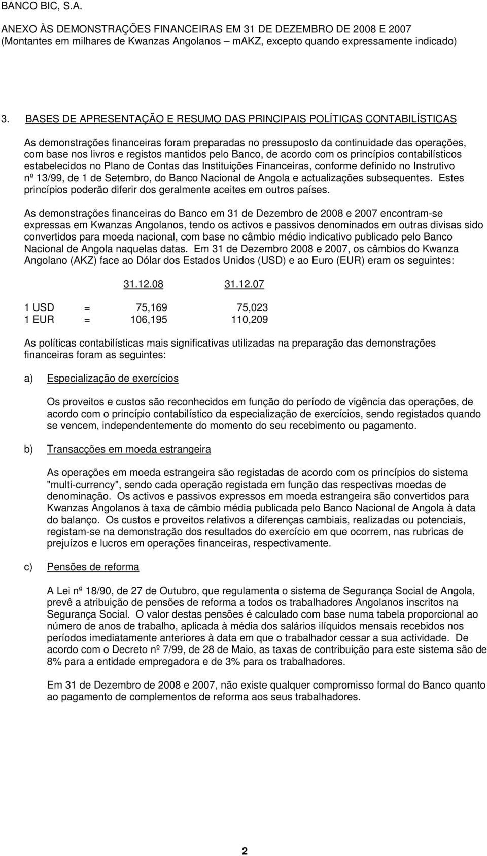 Nacional de Angola e actualizações subsequentes. Estes princípios poderão diferir dos geralmente aceites em outros países.