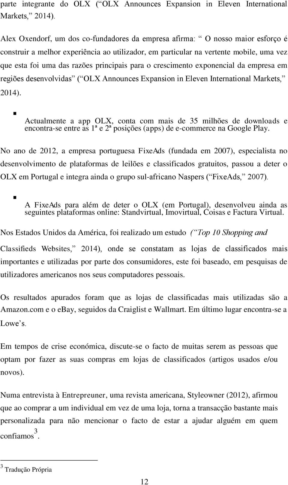 principais para o crescimento exponencial da empresa em regiões desenvolvidas ( OLX Announces Expansion in Eleven International Markets, 2014).