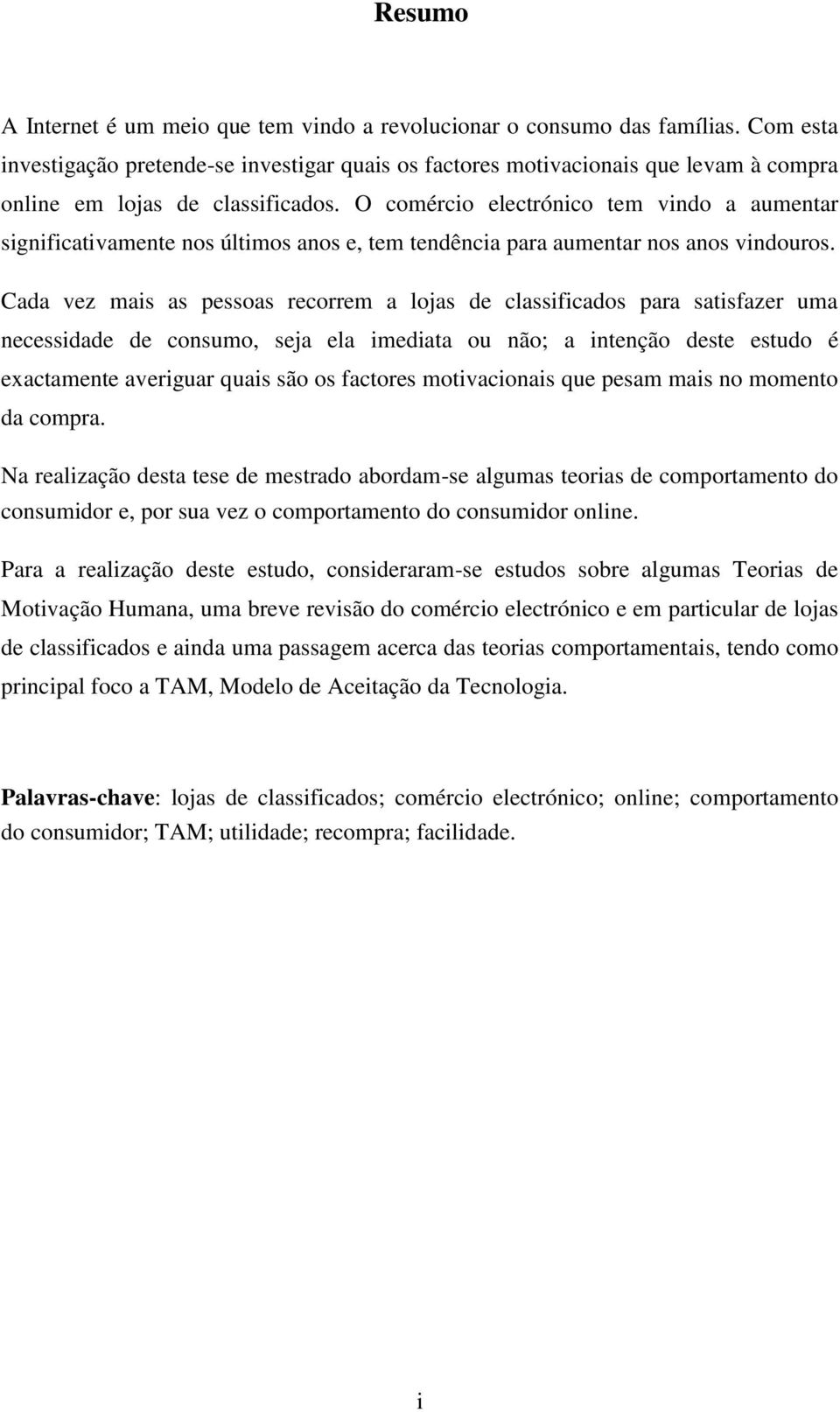 O comércio electrónico tem vindo a aumentar significativamente nos últimos anos e, tem tendência para aumentar nos anos vindouros.