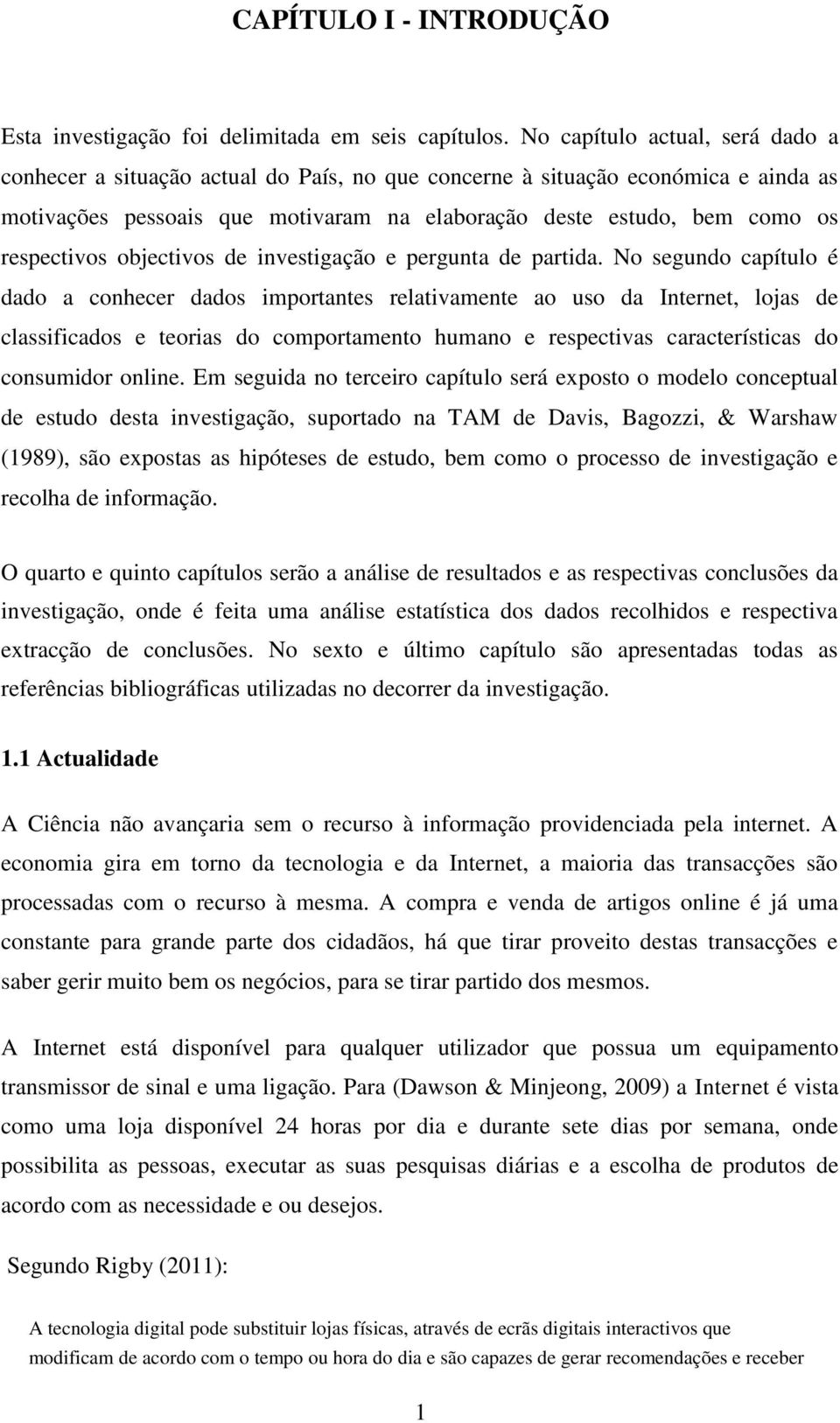 respectivos objectivos de investigação e pergunta de partida.