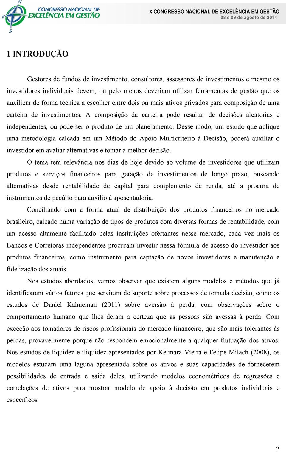 A composição da carteira pode resultar de decisões aleatórias e independentes, ou pode ser o produto de um planejamento.