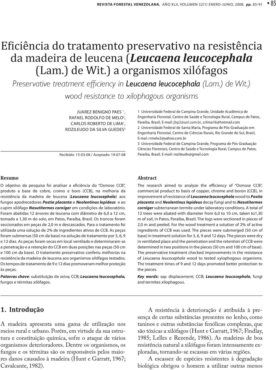 ) wood resistance to xilophagous organisms Juarez Benigno Paes 1, Rafael Rodolfo de Melo 2, Carlos Roberto de Lima 1, Rozileudo da Silva Guedes 3 Recibido: 13-03-08 / Aceptado: 19-07-08 1