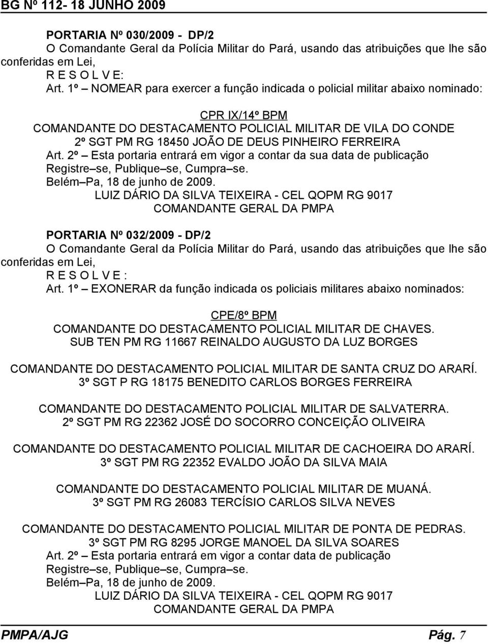 FERREIRA Art. 2º Esta portaria entrará em vigor a contar da sua data de publicação PORTARIA Nº 032/2009 - DP/2 R E S O L V E : Art.